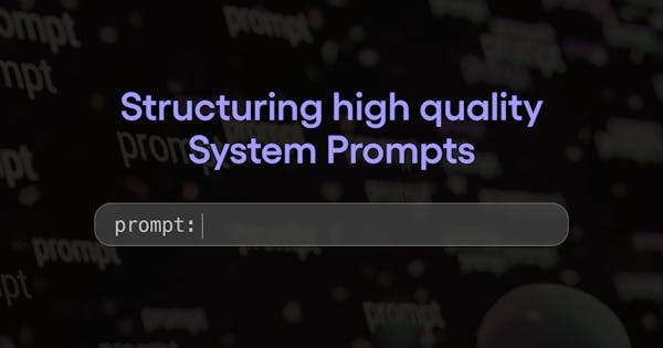 Structuring high quality System Prompts